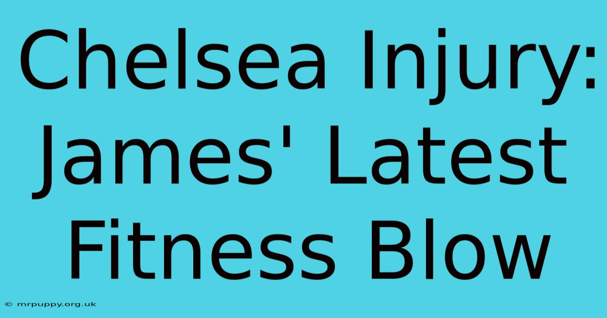 Chelsea Injury: James' Latest Fitness Blow