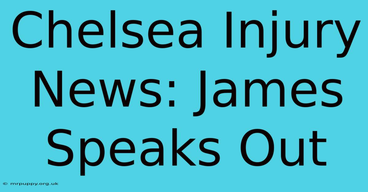 Chelsea Injury News: James Speaks Out