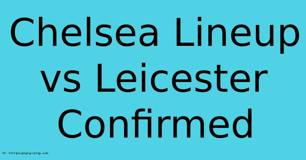 Chelsea Lineup Vs Leicester Confirmed