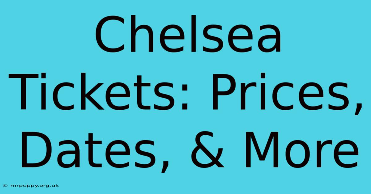 Chelsea Tickets: Prices, Dates, & More