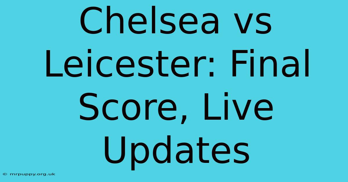 Chelsea Vs Leicester: Final Score, Live Updates