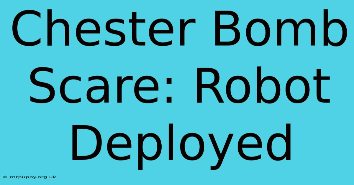 Chester Bomb Scare: Robot Deployed