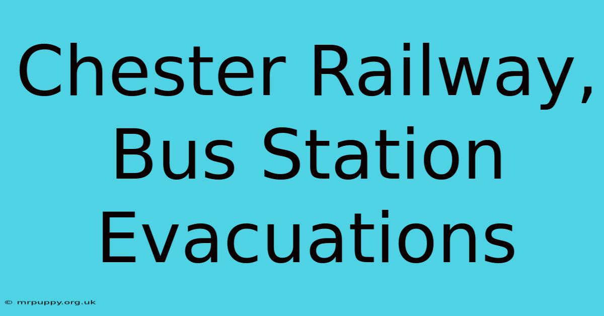 Chester Railway, Bus Station Evacuations