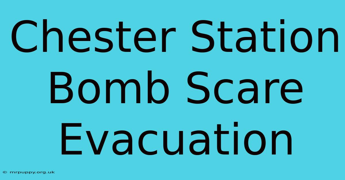 Chester Station Bomb Scare Evacuation