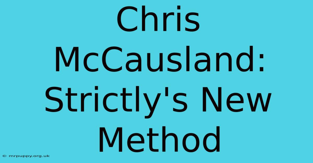 Chris McCausland: Strictly's New Method