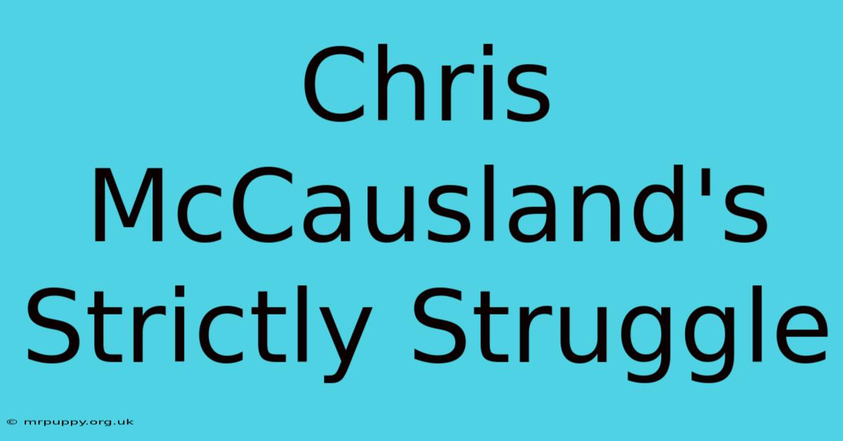 Chris McCausland's Strictly Struggle