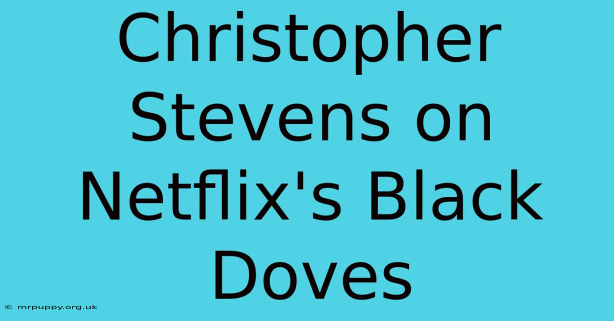 Christopher Stevens On Netflix's Black Doves