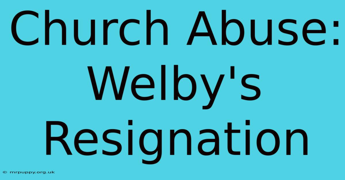 Church Abuse: Welby's Resignation