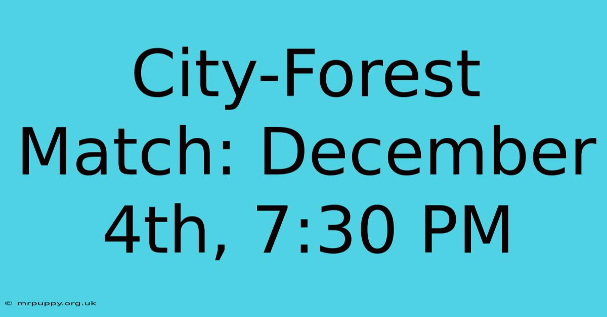 City-Forest Match: December 4th, 7:30 PM