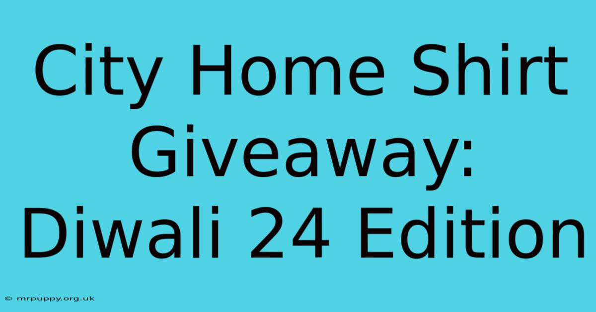 City Home Shirt Giveaway: Diwali 24 Edition