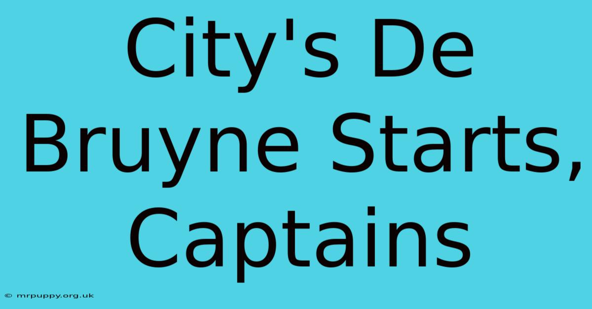 City's De Bruyne Starts, Captains