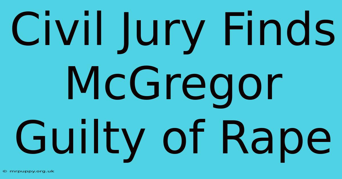 Civil Jury Finds McGregor Guilty Of Rape