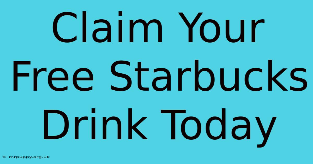 Claim Your Free Starbucks Drink Today