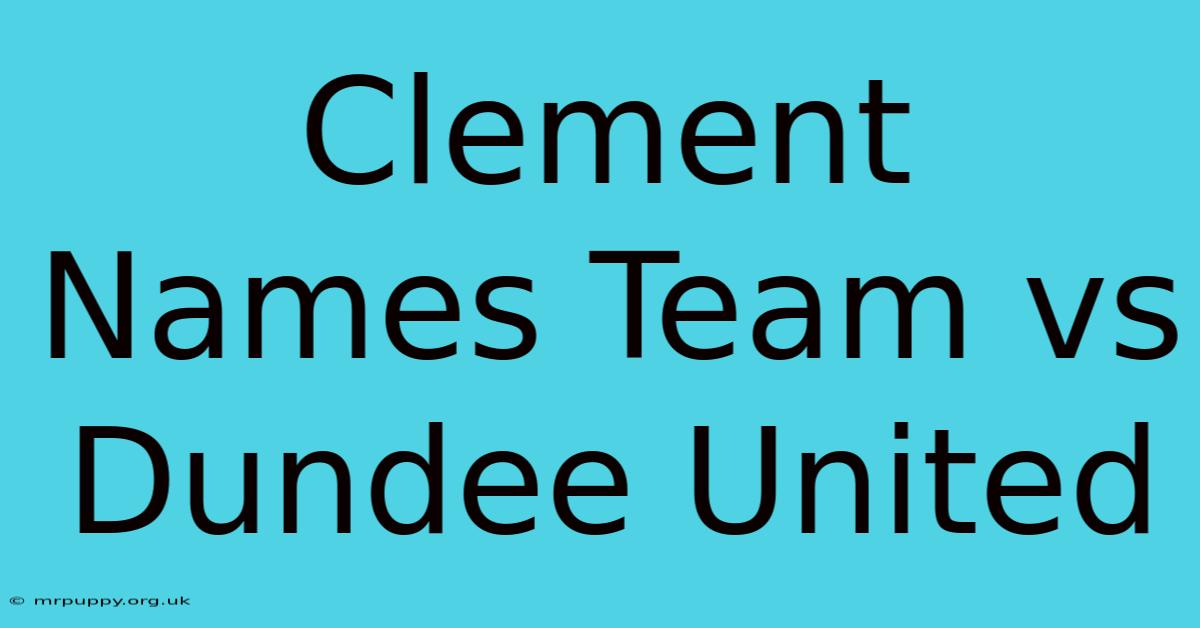 Clement Names Team Vs Dundee United