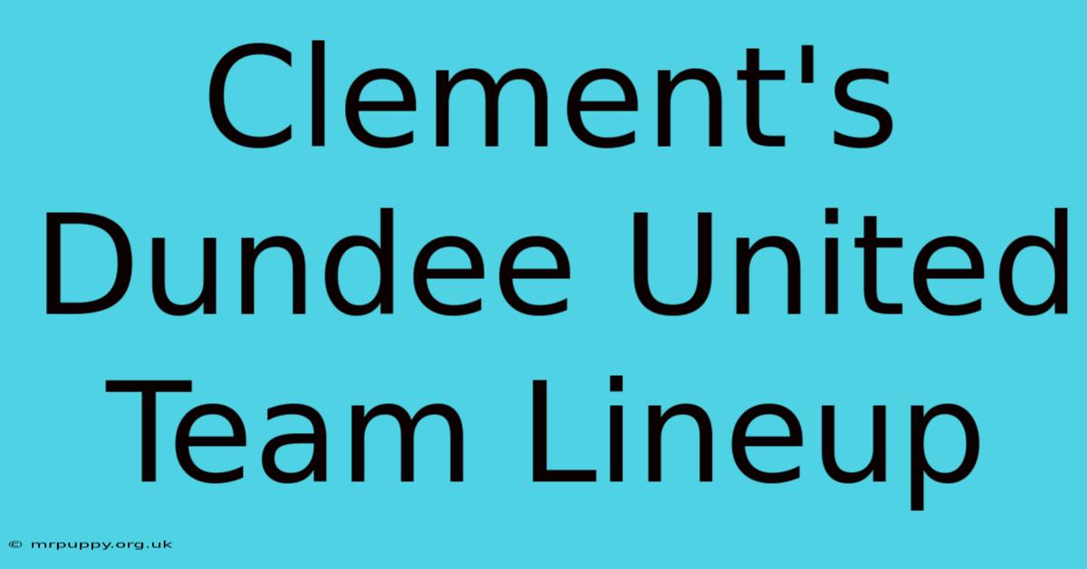 Clement's Dundee United Team Lineup