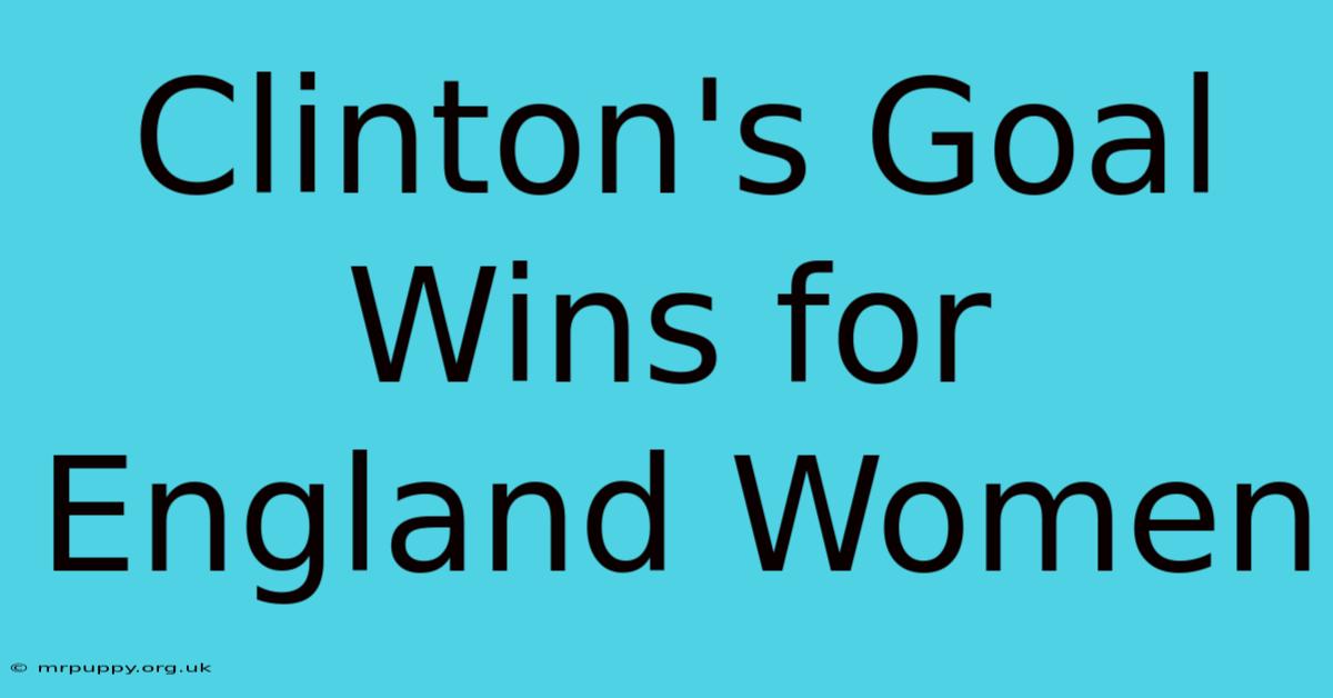 Clinton's Goal Wins For England Women