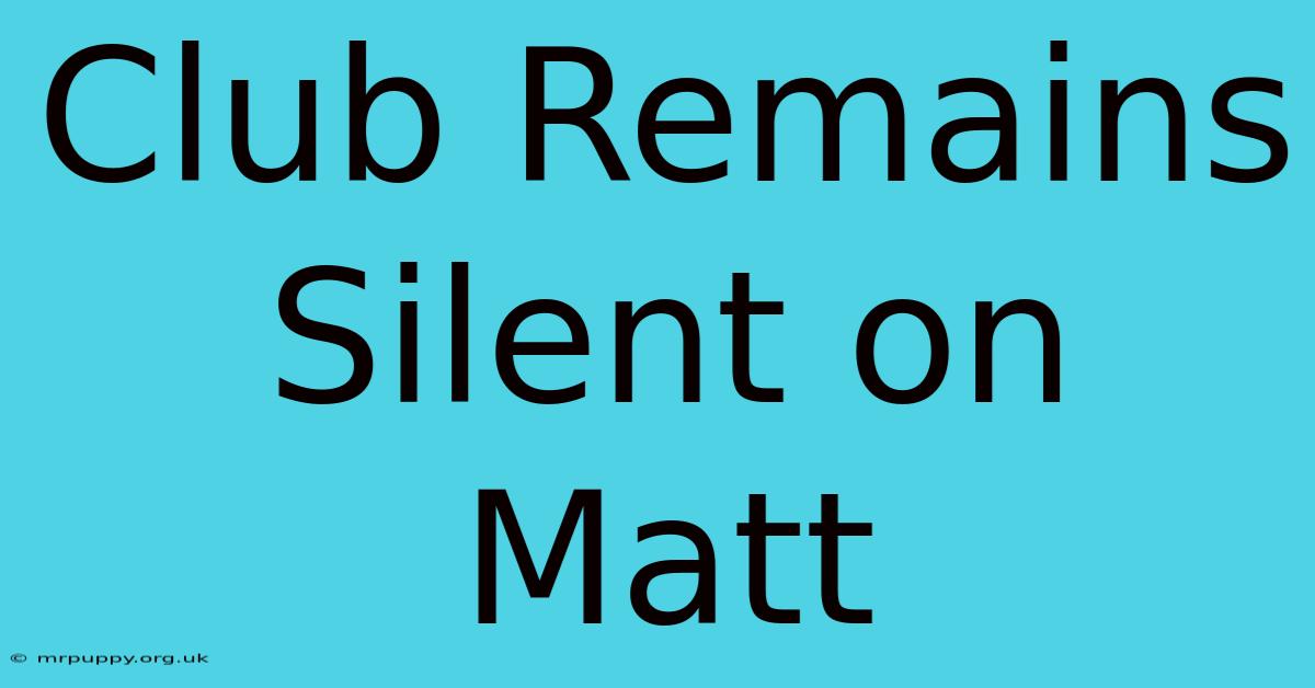 Club Remains Silent On Matt