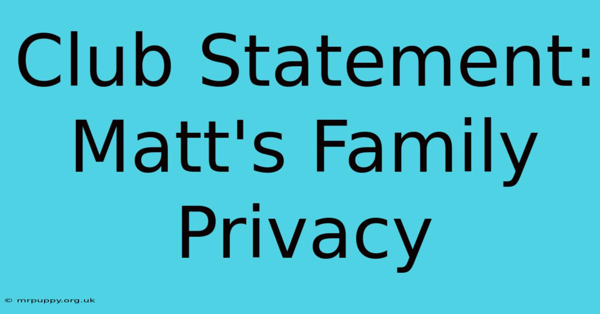 Club Statement: Matt's Family Privacy