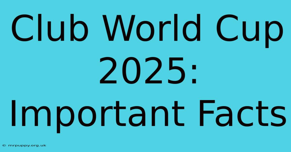 Club World Cup 2025: Important Facts