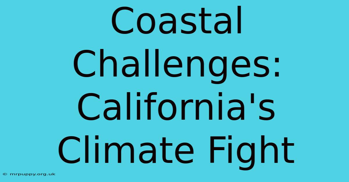 Coastal Challenges: California's Climate Fight