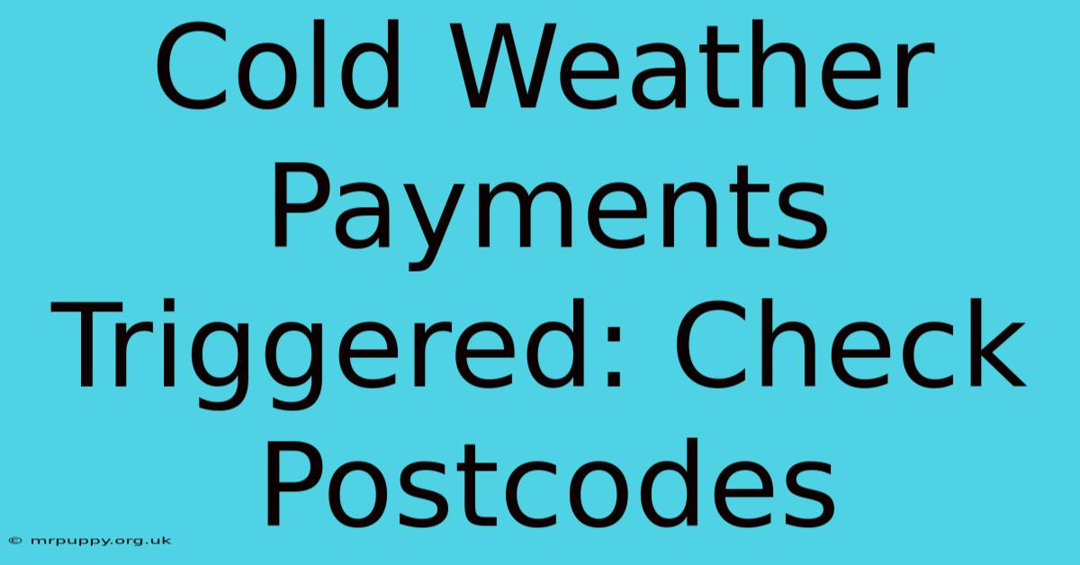 Cold Weather Payments Triggered: Check Postcodes