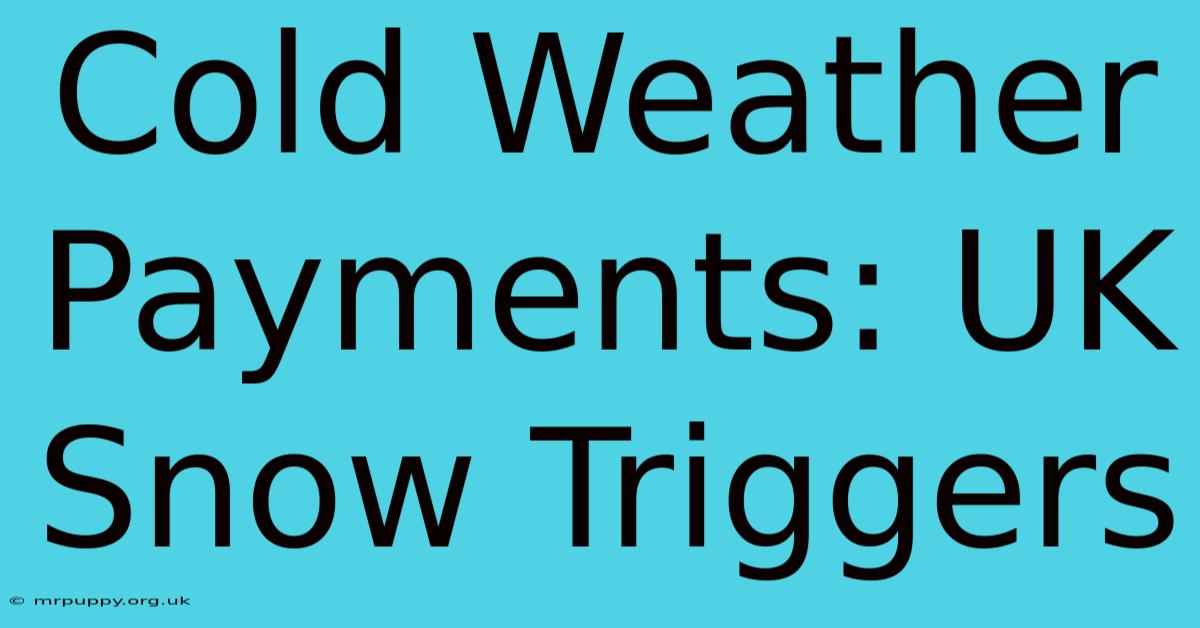 Cold Weather Payments: UK Snow Triggers