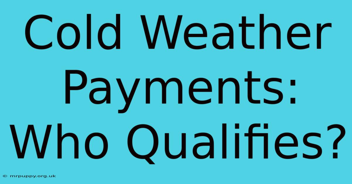 Cold Weather Payments: Who Qualifies?