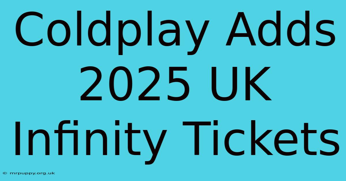 Coldplay Adds 2025 UK Infinity Tickets