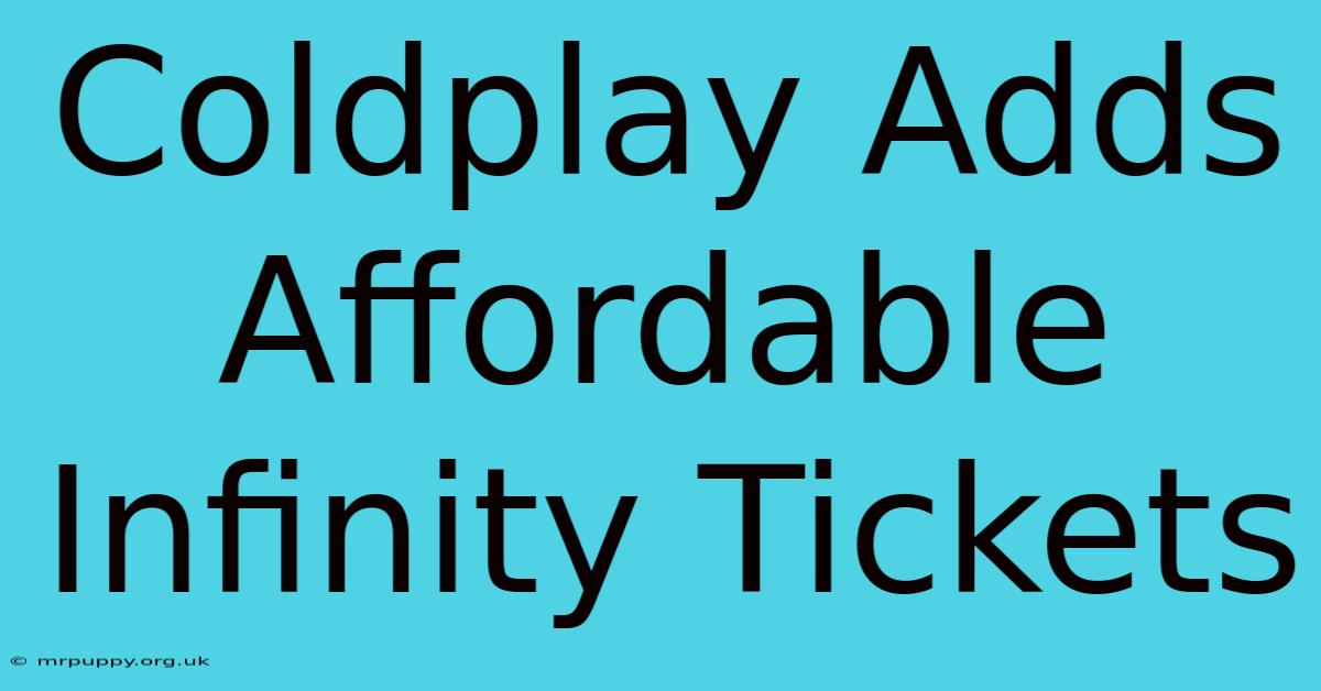 Coldplay Adds Affordable Infinity Tickets