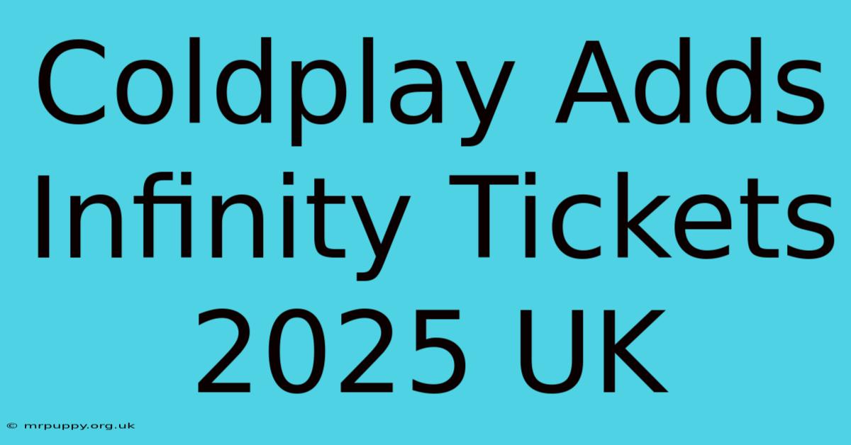 Coldplay Adds Infinity Tickets 2025 UK