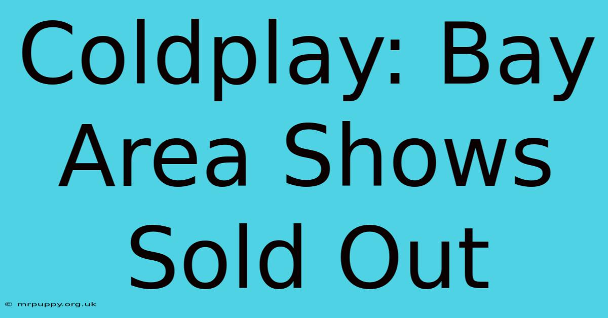 Coldplay: Bay Area Shows Sold Out