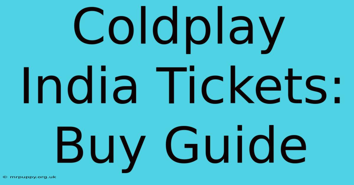 Coldplay India Tickets: Buy Guide