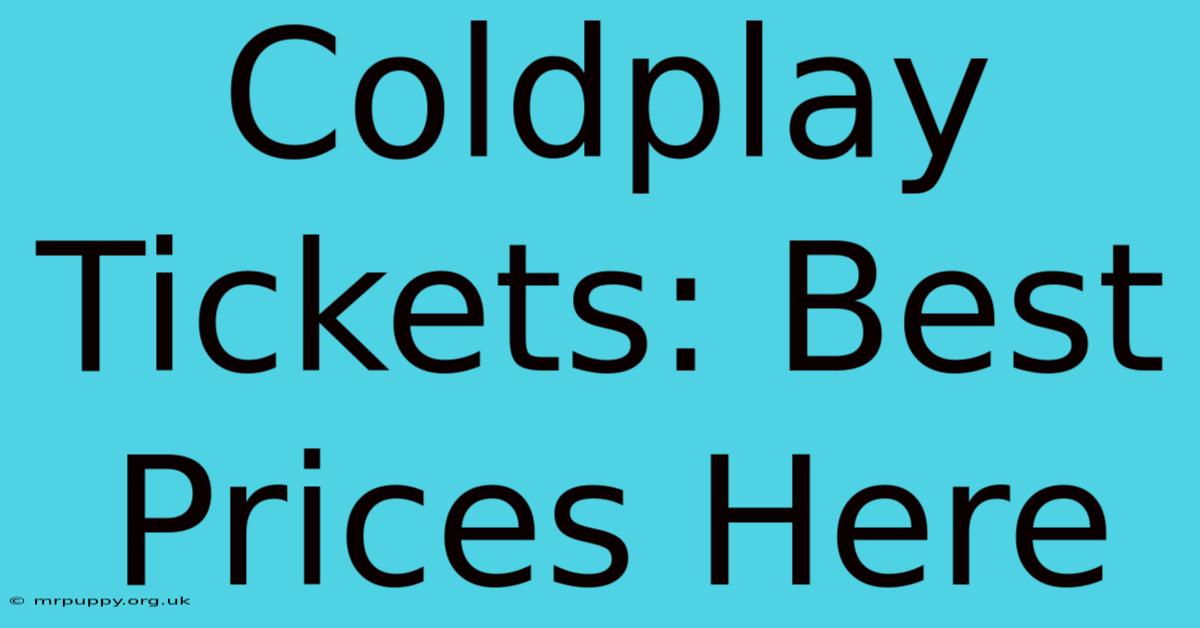 Coldplay Tickets: Best Prices Here