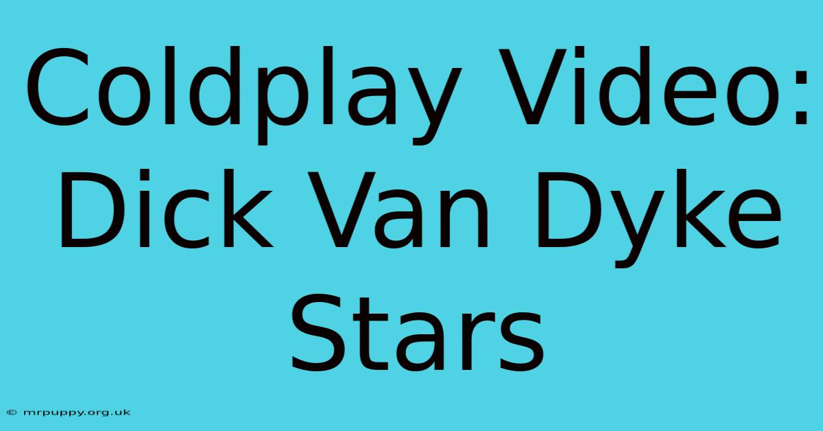 Coldplay Video: Dick Van Dyke Stars