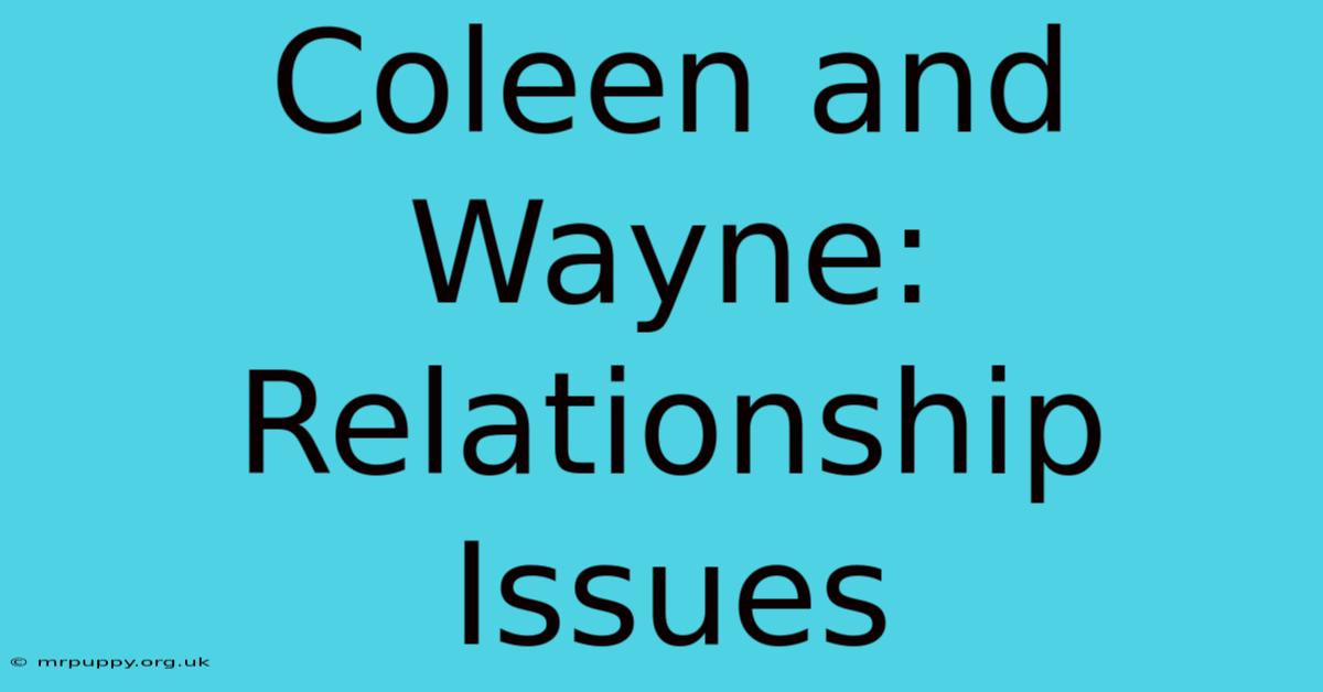 Coleen And Wayne: Relationship Issues