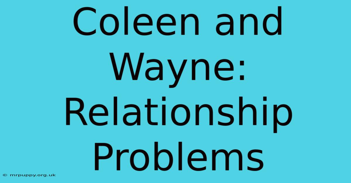 Coleen And Wayne: Relationship Problems