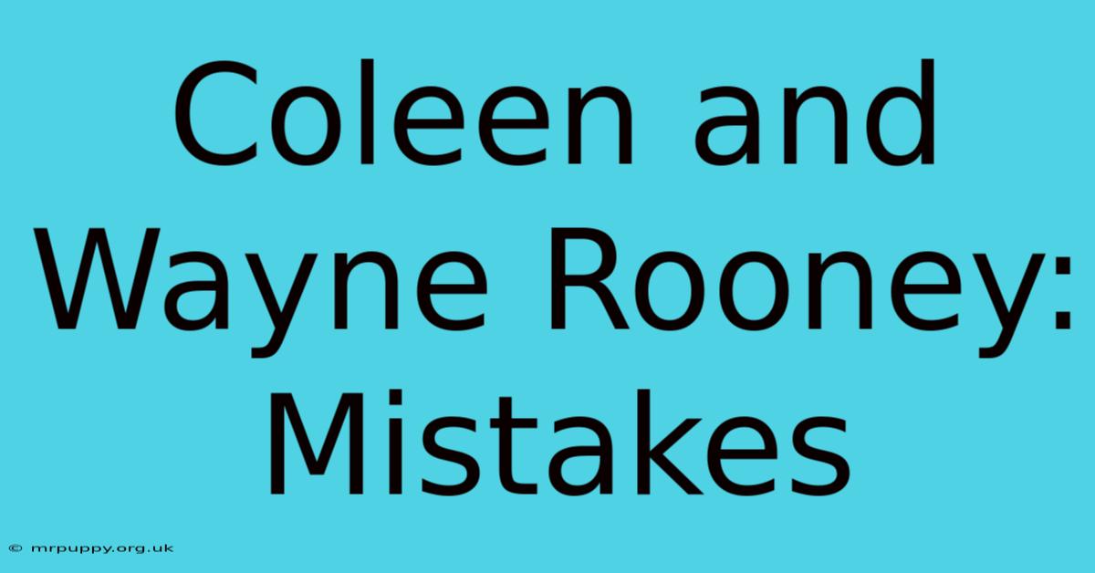 Coleen And Wayne Rooney: Mistakes