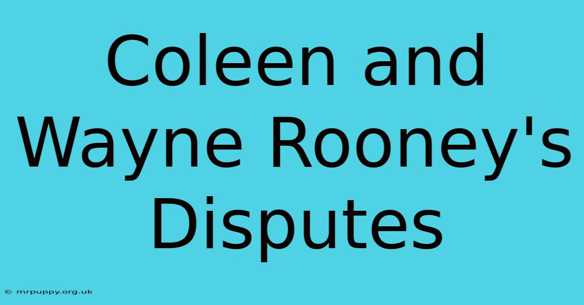 Coleen And Wayne Rooney's Disputes