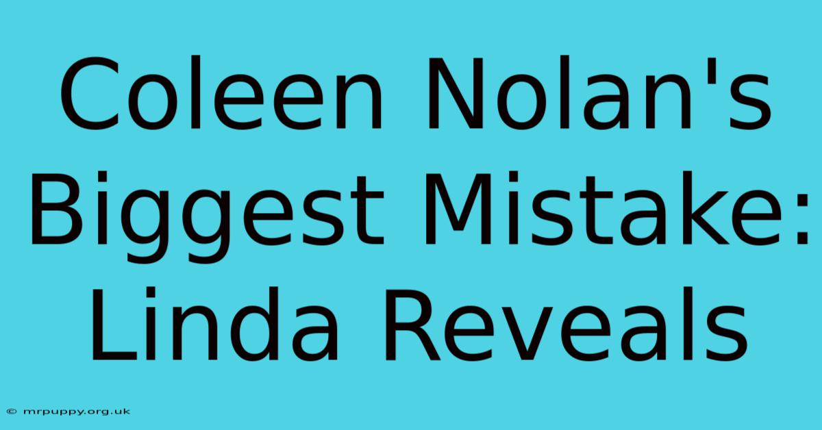 Coleen Nolan's Biggest Mistake: Linda Reveals