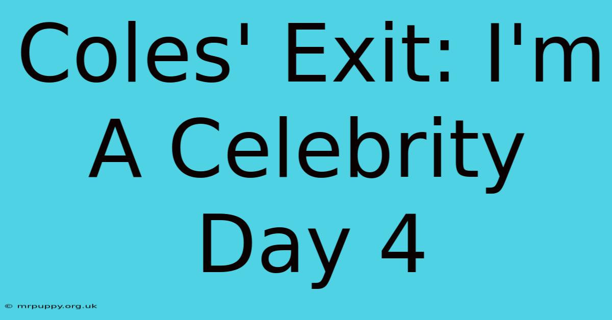 Coles' Exit: I'm A Celebrity Day 4