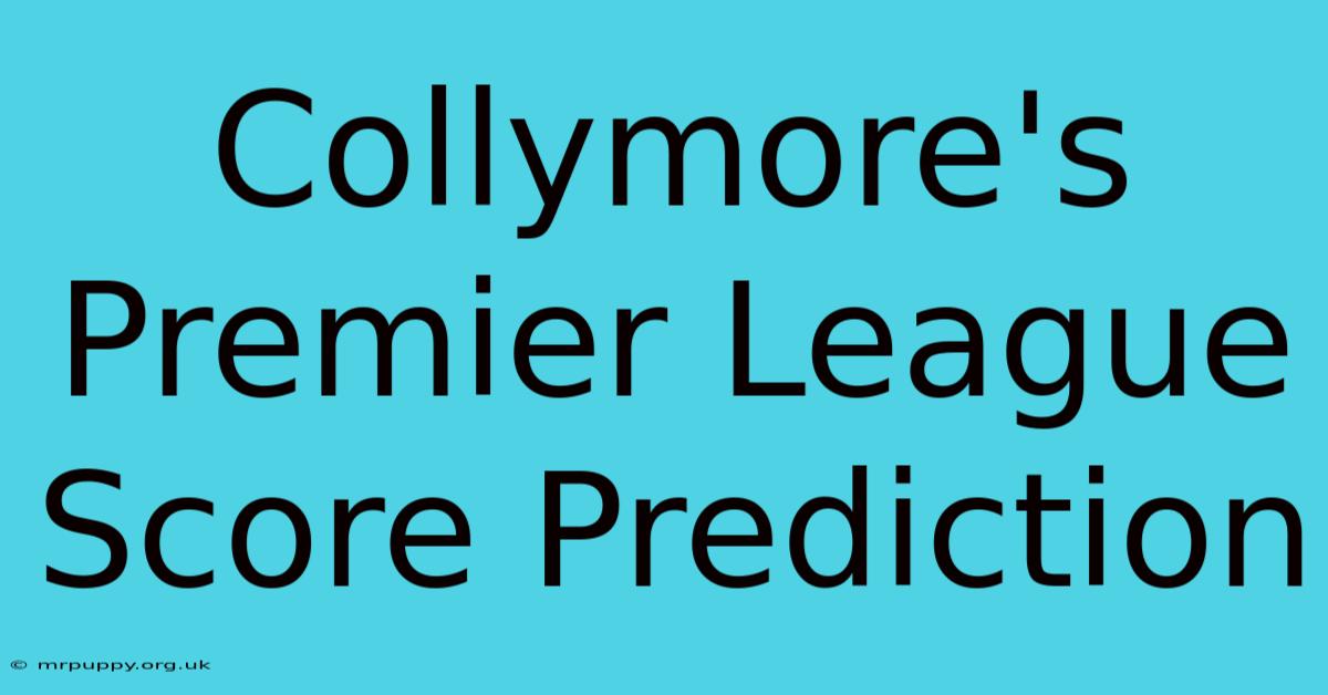 Collymore's Premier League Score Prediction