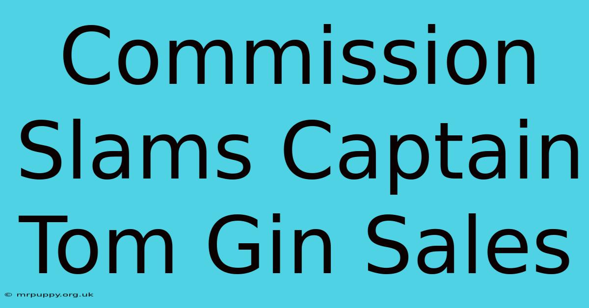 Commission Slams Captain Tom Gin Sales