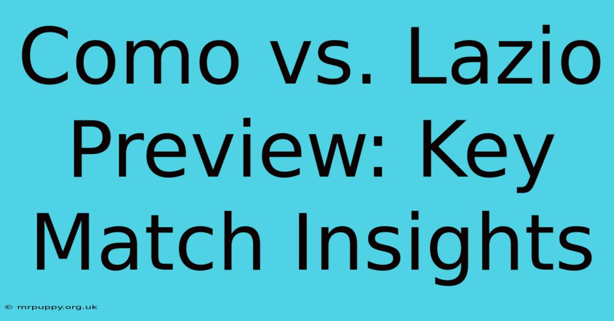 Como Vs. Lazio Preview: Key Match Insights 