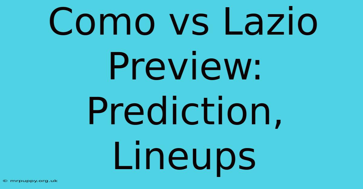 Como Vs Lazio Preview: Prediction, Lineups