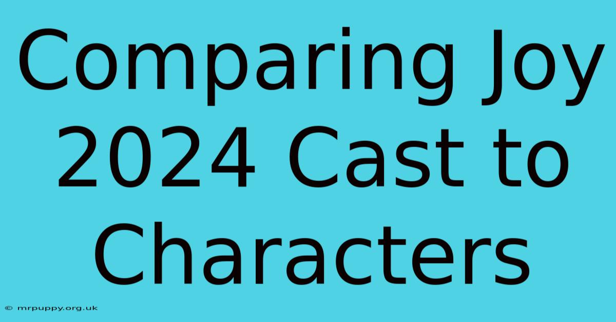 Comparing Joy 2024 Cast To Characters