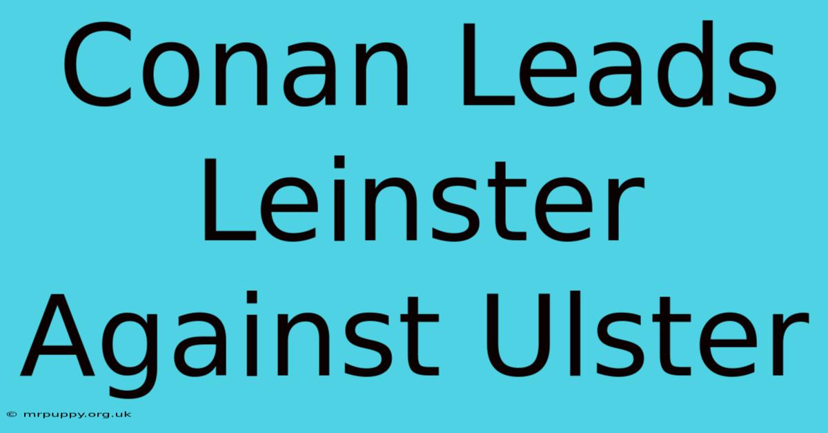 Conan Leads Leinster Against Ulster