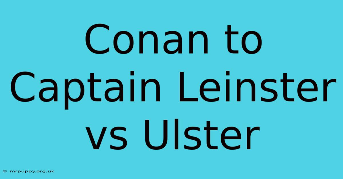 Conan To Captain Leinster Vs Ulster