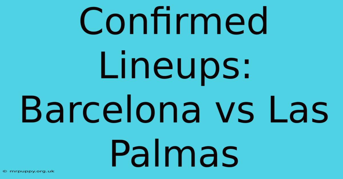 Confirmed Lineups: Barcelona Vs Las Palmas