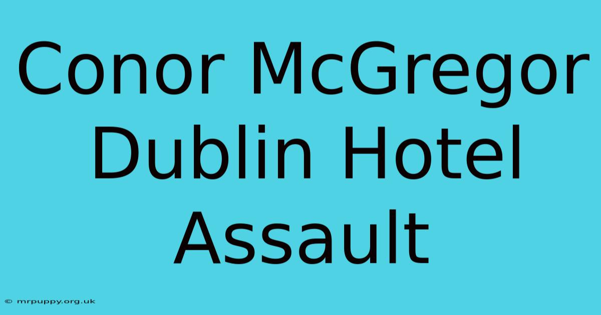 Conor McGregor Dublin Hotel Assault