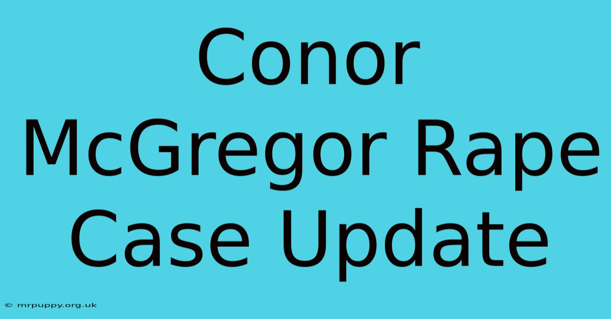 Conor McGregor Rape Case Update